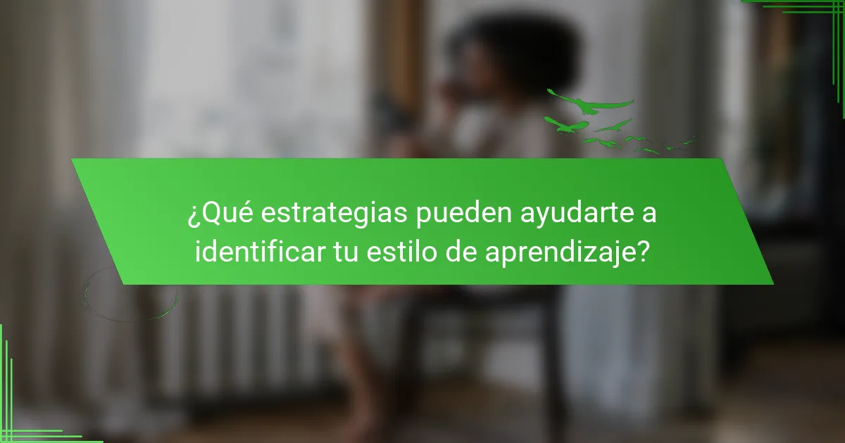 ¿Qué estrategias pueden ayudarte a identificar tu estilo de aprendizaje?