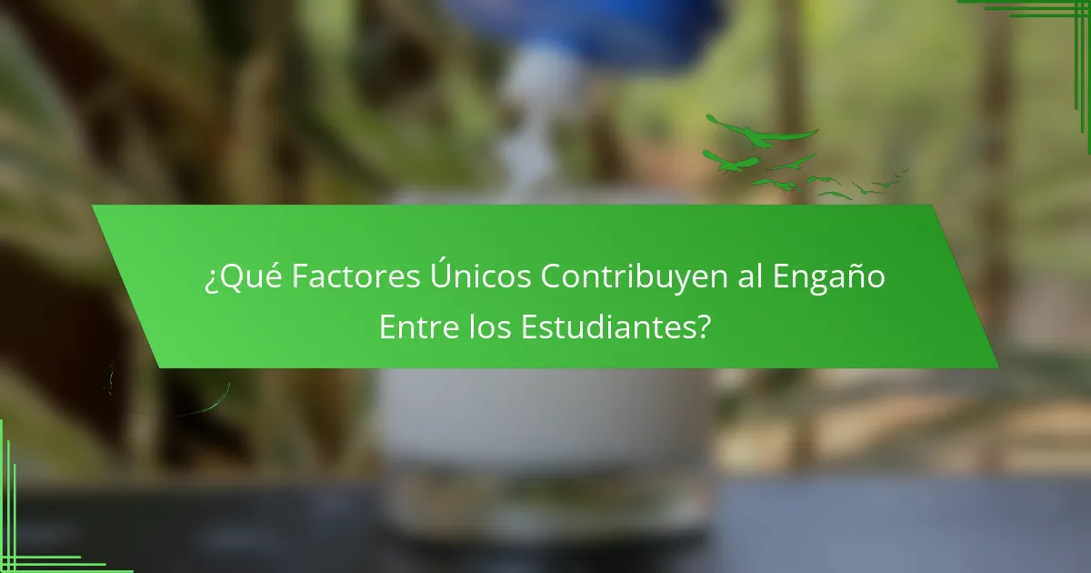 ¿Qué Factores Únicos Contribuyen al Engaño Entre los Estudiantes?