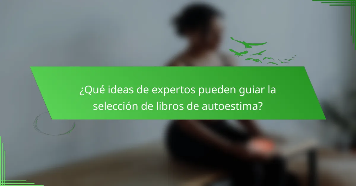¿Qué ideas de expertos pueden guiar la selección de libros de autoestima?